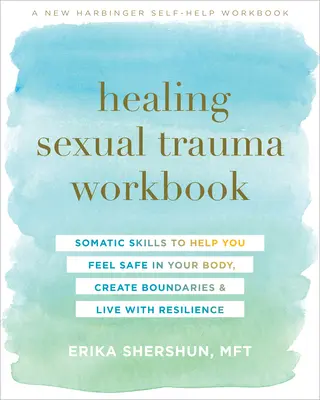 Healing Sexual Trauma Workbook : Des compétences somatiques pour vous aider à vous sentir en sécurité dans votre corps, à créer des limites et à vivre avec résilience - Healing Sexual Trauma Workbook: Somatic Skills to Help You Feel Safe in Your Body, Create Boundaries, and Live with Resilience