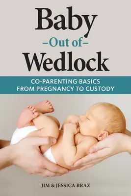 Bébé hors mariage : Les bases de la coparentalité, de la grossesse à la garde des enfants - Baby Out of Wedlock: Co-Parenting Basics From Pregnancy to Custody