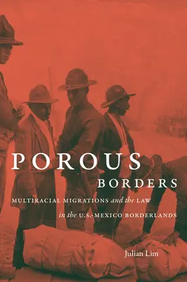 Frontières poreuses : Les migrations multiraciales et le droit dans les zones frontalières entre les États-Unis et le Mexique - Porous Borders: Multiracial Migrations and the Law in the U.S.-Mexico Borderlands