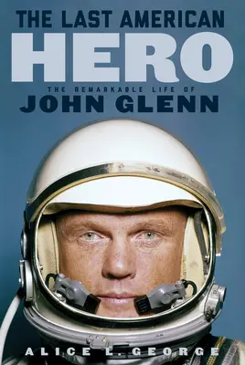 Le dernier héros américain : la vie remarquable de John Glenn - The Last American Hero: The Remarkable Life of John Glenn