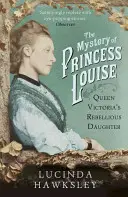 Mystère de la princesse Louise - La fille rebelle de la reine Victoria - Mystery of Princess Louise - Queen Victoria's Rebellious Daughter