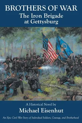 Frères de guerre La brigade de fer à Gettysburg - Brothers of War The Iron Brigade at Gettysburg