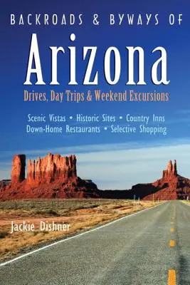 Backroads & Byways of Arizona : Conduites, excursions d'une journée ou d'un week-end - Backroads & Byways of Arizona: Drives, Day Trips & Weekend Excursions