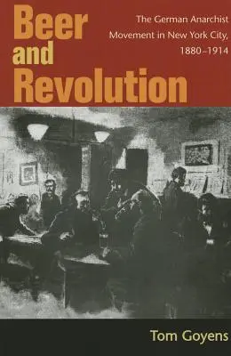 Bière et révolution : Le mouvement anarchiste allemand à New York, 1880-1914 - Beer and Revolution: The German Anarchist Movement in New York City, 1880-1914