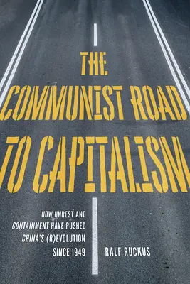 La voie communiste vers le capitalisme : comment les troubles sociaux et l'endiguement ont favorisé la (r)évolution de la Chine depuis 1949 - The Communist Road to Capitalism: How Social Unrest and Containment Have Pushed China's (R)Evolution Since 1949