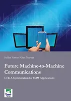 Les futures communications de machine à machine - Optimisation du LTE-A pour les applications M2M - Future Machine-to-Machine Communications - LTE-A Optimization for M2M Applications