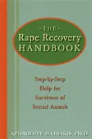 Le manuel de rétablissement après un viol : Une aide pas à pas pour les survivants d'agressions sexuelles - The Rape Recovery Handbook: Step-By-Step Help for Survivors of Sexual Assault
