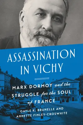 L'assassinat à Vichy : Marx Dormoy et la lutte pour l'âme de la France - Assassination in Vichy: Marx Dormoy and the Struggle for the Soul of France