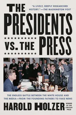 Les présidents contre la presse : La bataille sans fin entre la Maison Blanche et les médias, des Pères fondateurs aux fausses nouvelles - The Presidents vs. the Press: The Endless Battle Between the White House and the Media--From the Founding Fathers to Fake News