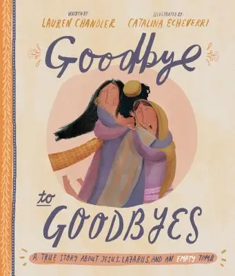 L'adieu aux adieux : Une histoire vraie sur Jésus, Lazare et le tombeau vide - Goodbye to Goodbyes: A True Story about Jesus, Lazarus, and an Empty Tomb