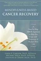 Récupération du cancer basée sur la pleine conscience : Une approche pas à pas de la Mbsr pour vous aider à supporter le traitement et à reprendre votre vie en main - Mindfulness-Based Cancer Recovery: A Step-By-Step Mbsr Approach to Help You Cope with Treatment and Reclaim Your Life