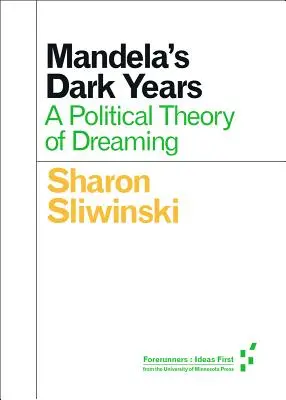 Les années sombres de Mandela : Une théorie politique du rêve - Mandela's Dark Years: A Political Theory of Dreaming