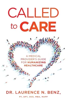 Called to Care : Guide à l'usage des soignants pour humaniser les soins de santé - Called to Care: A Medical Provider's Guide for Humanizing Healthcare