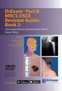 Drexam Part B MRCS Osce Revision Guide : Book 2 - Clinical Examination, Communication Skills & History Taking - Drexam Part B MRCS Osce Revision Guide: Book 2 - Clinical Examination, Communication Skills & History Taking