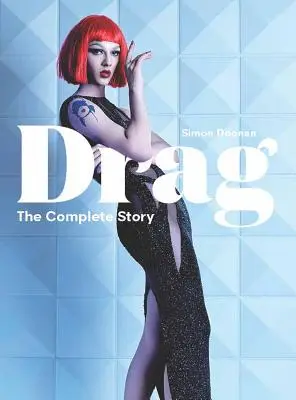 Drag : The Complete Story (un regard sur l'histoire et la culture du drag) - Drag: The Complete Story (a Look at the History and Culture of Drag)