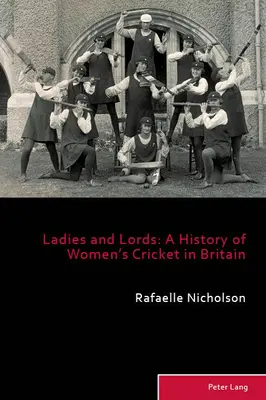 Ladies and Lords ; Une histoire du cricket féminin en Grande-Bretagne - Ladies and Lords; A History of Women's Cricket in Britain