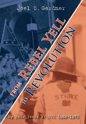Du cri des rebelles à la révolution : Mes quatre années à l'UVA 1966-1970 - From Rebel Yell to Revolution: My Four Years at UVA 1966-1970