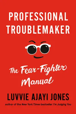 Le trouble-fête professionnel : Le manuel du combattant de la peur - Professional Troublemaker: The Fear-Fighter Manual