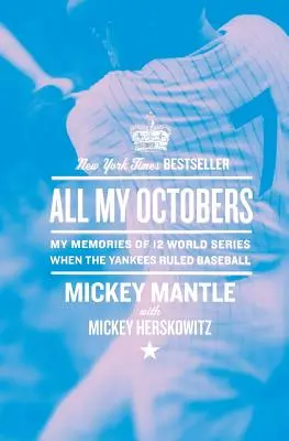 Tous mes octobres : Mes souvenirs de douze séries mondiales, quand les Yankees dominaient le baseball - All My Octobers: My Memories of Twelve World Series When the Yankees Ruled Baseball