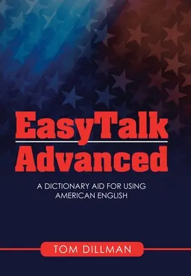 Easytalk - Advanced : Un dictionnaire d'aide à l'utilisation de l'anglais américain - Easytalk - Advanced: A Dictionary Aid for Using American English