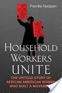 Household Workers Unite : L'histoire inédite des femmes afro-américaines qui ont créé un mouvement - Household Workers Unite: The Untold Story of African American Women Who Built a Movement
