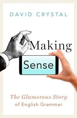 Making Sense : L'histoire glorieuse de la grammaire anglaise - Making Sense: The Glamorous Story of English Grammar