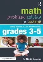 Math Problem Solving in Action : Faire aimer les problèmes de mots aux élèves, de la 3e à la 5e année du primaire - Math Problem Solving in Action: Getting Students to Love Word Problems, Grades 3-5