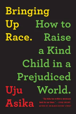 Bringing Up Race : Comment élever un enfant gentil dans un monde plein de préjugés - Bringing Up Race: How to Raise a Kind Child in a Prejudiced World