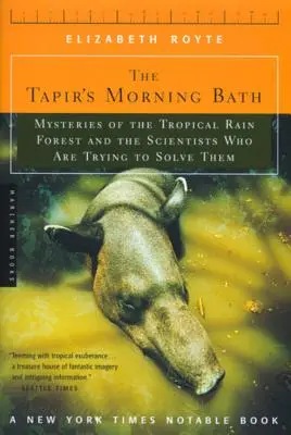 Le bain matinal du tapir : Les mystères de la forêt tropicale et les scientifiques qui tentent de les résoudre - The Tapir's Morning Bath: Mysteries of the Tropical Rain Forest and the Scientists Who Are Trying to Solve Them