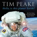 Bonjour, sommes-nous sur la planète Terre ? - My View from the International Space Station (Livre officiel de Tim Peake) - Hello, is this planet Earth? - My View from the International Space Station (Official Tim Peake Book)