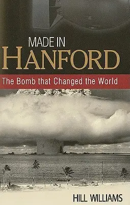 Fabriqué à Hanford : La bombe qui a changé le monde - Made in Hanford: The Bomb That Changed the World