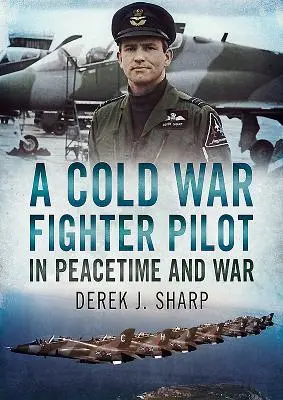 Un pilote de chasse de la guerre froide en temps de paix et en temps de guerre - A Cold War Fighter Pilot in Peacetime and War