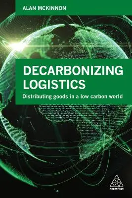 Décarbonisation de la logistique : Distribuer des marchandises dans un monde à faible émission de carbone - Decarbonizing Logistics: Distributing Goods in a Low Carbon World