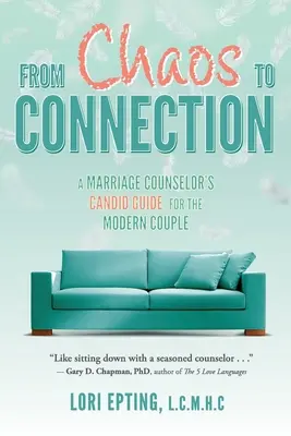 Du chaos à la connexion : Le guide sincère d'un conseiller conjugal pour le couple moderne - From Chaos to Connection: A Marriage Counselor's Candid Guide for the Modern Couple