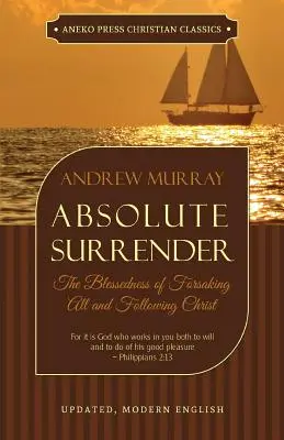 L'abandon absolu : La bénédiction d'abandonner tout et de suivre le Christ - Absolute Surrender: The Blessedness of Forsaking All and Following Christ