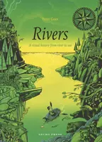 Rivières : Une histoire visuelle de la rivière à la mer - Rivers: A Visual History from River to Sea