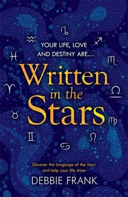 Écrit dans les étoiles : Découvrez le langage des étoiles et aidez votre vie à briller - Written in the Stars: Discover the Language of the Stars and Help Your Life Shine