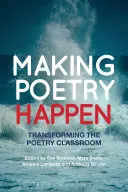 Faire de la poésie une réalité : Transformer la classe de poésie - Making Poetry Happen: Transforming the Poetry Classroom