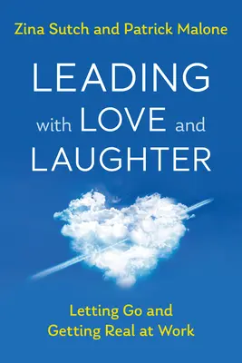 Diriger avec amour et rire : Lâcher prise et se réaliser au travail - Leading with Love and Laughter: Letting Go and Getting Real at Work