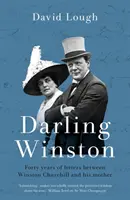 Darling Winston - Quarante ans de lettres entre Winston Churchill et sa mère - Darling Winston - Forty Years of Letters Between Winston Churchill and His Mother