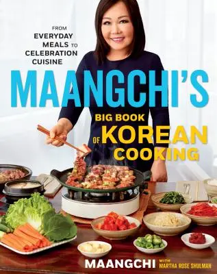 Le grand livre de la cuisine coréenne de Maangchi : Des repas quotidiens à la cuisine de fête - Maangchi's Big Book of Korean Cooking: From Everyday Meals to Celebration Cuisine