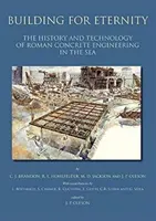 Construire pour l'éternité : L'histoire et la technologie du béton romain L'ingénierie en mer - Building for Eternity: The History and Technology of Roman Concrete Engineering in the Sea