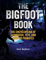 Le livre du Bigfoot : L'encyclopédie du Sasquatch, du Yéti et des primates cryptiques - The Bigfoot Book: The Encyclopedia of Sasquatch, Yeti and Cryptid Primates