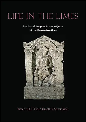 La vie dans le limes : Études sur les personnes et les objets des frontières romaines - Life in the Limes: Studies of the People and Objects of the Roman Frontiers