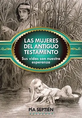 Les Femmes de l'Ancien Testament : Sus Vidas Son Nuestra Esperanza - Las Mujeres del Antiguo Testamento: Sus Vidas Son Nuestra Esperanza