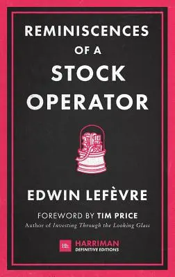 Réminiscences d'un opérateur boursier : Le roman classique inspiré de la vie du légendaire spéculateur boursier Jesse Livermore - Reminiscences of a Stock Operator: The Classic Novel Based on the Life of Legendary Stock Market Speculator Jesse Livermore