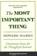 La chose la plus importante : un sens commun pour l'investisseur réfléchi - The Most Important Thing: Uncommon Sense for the Thoughtful Investor