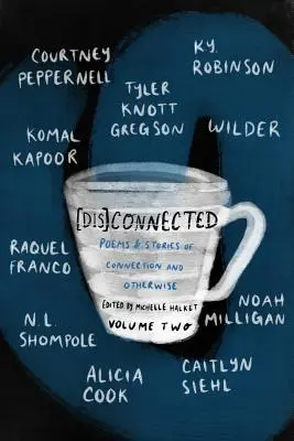 [Dis]connected Volume 2, 2 : Poèmes et histoires sur la connexion et l'absence de connexion - [Dis]connected Volume 2, 2: Poems & Stories of Connection and Otherwise