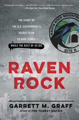 Raven Rock : L'histoire du plan secret du gouvernement américain pour se sauver lui-même pendant que les autres meurent - Raven Rock: The Story of the U.S. Government's Secret Plan to Save Itself-While the Rest of Us Die