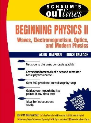 Schaum's Outline of Beginning Physics II : Electricity and Magnetism, Optics, Modern Physics (en anglais) - Schaum's Outline of Beginning Physics II: Electricity and Magnetism, Optics, Modern Physics